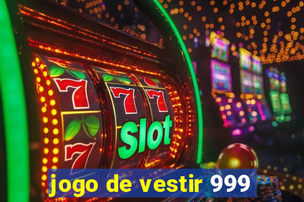 jogo de vestir 999